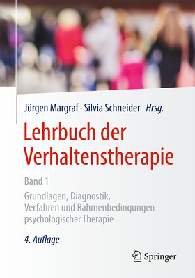 Lehrbuch Der Verhaltenstherapie, Band 1: Grundlagen, Diagnostik, Verfahren Und Rahmenbedingungen Psychologischer Therapie - Margraf, J?rgen (Editor), and Schneider, Silvia, Dr. (Editor)