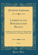 Lehrbuch Des B?rgerlichen Rechts, Vol. 2: Einf?hrung in Das Studium Des B?rgerlichen Gesetzbuchs; Erste Abteilung, Sachenrecht (Classic Reprint)