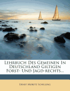 Lehrbuch Des Gemeinen in Deutschland Giltigen Forst- Und Jagd-Rechts...