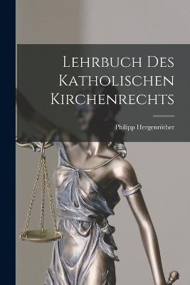 Lehrbuch des Katholischen Kirchenrechts - Philipp, Hergenrther