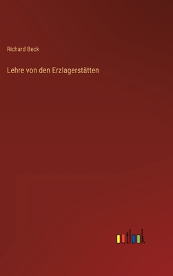 Lehre Von Den Erzlagerst?tten - Beck, Richard, M.S.