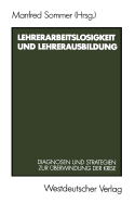 Lehrerarbeitslosigkeit Und Lehrerausbildung: Diagnosen Und Strategien Zur berwindung Der Krise