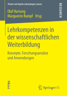 Lehrkompetenzen in Der Wissenschaftlichen Weiterbildung: Konzepte, Forschungsanstze Und Anwendungen