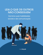 Leia o que os outros n?o conseguem: Domine suas habilidades sociais e de comunica??o