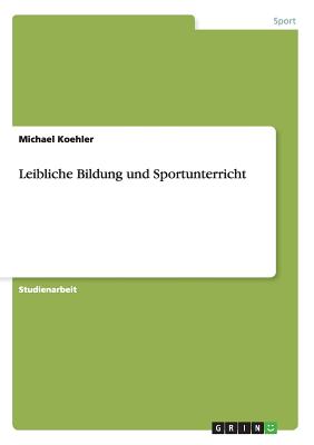 Leibliche Bildung Und Sportunterricht - Koehler, Michael