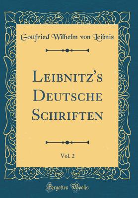 Leibnitz's Deutsche Schriften, Vol. 2 (Classic Reprint) - Leibniz, Gottfried Wilhelm Von