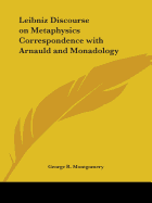 Leibniz Discourse on Metaphysics Correspondence with Arnauld and Monadology