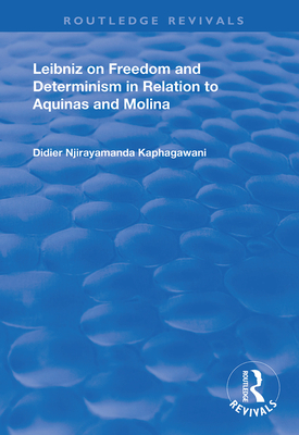 Leibniz on Freedom and Determinism in Relation to Aquinas and Molina - Kaphagawani, Didier Njirayamanda