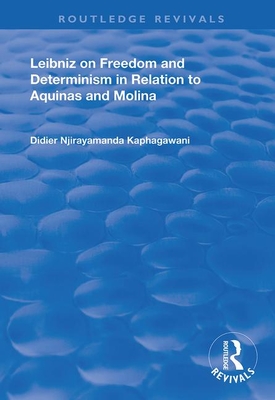 Leibniz on Freedom and Determinism in Relation to Aquinas and Molina - Kaphagawani, Didier Njirayamanda