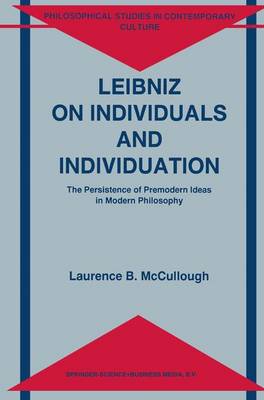 Leibniz on Individuals and Individuation: The Persistence of Premodern Ideas in Modern Philosophy - McCullough, Laurence B