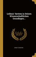Leibniz' System in Seinen Wissenschaftlichen Grundlagen