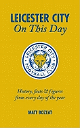 Leicester City on This Day: History, Facts and Figures from Every Day of the Year