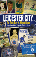 Leicester City on This Day & Miscellany: Foxes Anecdotes, Legends, Stats & Facts