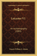 Leicester V1: An Autobiography (1885)