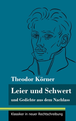 Leier und Schwert: und Gedichte aus dem Nachlass (Band 64, Klassiker in neuer Rechtschreibung) - Neuhaus-Richter, Klara (Editor), and Krner, Theodor