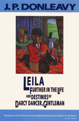 Leila: Further in the Life and Destinies of Darcy Dancer, Gentleman - Donleavy, J P