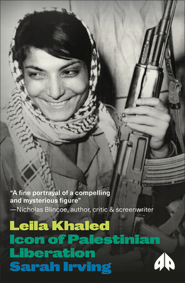 Leila Khaled: Icon of Palestinian Liberation - Irving, Sarah