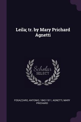 Leila; tr. by Mary Prichard Agnetti - Fogazzaro, Antonio, and Agnetti, Mary Prichard