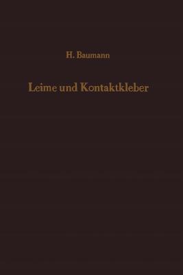 Leime Und Kontaktkleber: Theoretische Grundlagen Eigenschaften -- Anwendung - Baumann, H