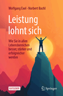 Leistung Lohnt Sich: Wie Sie in Allen Lebensbereichen Besser, St?rker Und Erfolgreicher Werden