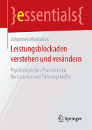 Leistungsblockaden Verstehen Und Verndern: Psychologisches Praxiswissen Fr Coaches Und Fhrungskrfte