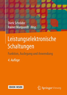 Leistungselektronische Schaltungen: Funktion, Auslegung Und Anwendung - Schrder, Dierk (Editor), and Marquardt, Rainer (Editor)