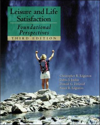 Leisure and Life Satisfaction: Foundational Perspectives with Powerweb: Health & Human Performance - Edginton, Christopher R, and Jordan, Debra J, and DeGraaf, Donald