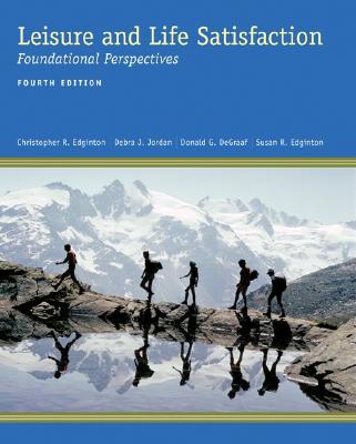 Leisure and Life Satisfaction: Foundational Perspectives - Edginton, Christopher R, and Dieser, Rodney B, and Edginton, Susan R