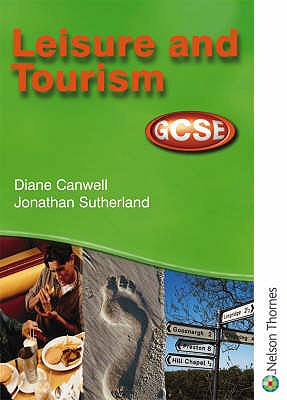 Leisure and Tourism GCSE - Student Book for AQA, OCR, WJEC and CCEA - Canwell, Diane, and Sutherland, Jon