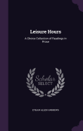 Leisure Hours: A Choice Collection of Readings in Prose