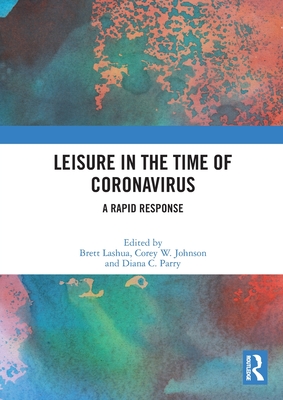 Leisure in the Time of Coronavirus: A Rapid Response - Lashua, Brett (Editor), and Johnson, Corey W (Editor), and Parry, Diana C (Editor)