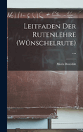 Leitfaden Der Rutenlehre (Wnschelrute) ...