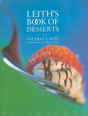 Leith's Book of Desserts - Sisti, Valeria V, and Kirk, Graham (Photographer), and Leith, Prue (Foreword by)