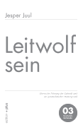 Leitwolf sein: Elterliche F?hrung der Zukunft und ihr geschichtlicher Hintergrund 03 familylab Schriftenreihe