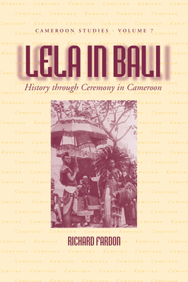 Lela in Bali: History Through Ceremony in Cameroon - Fardon, Richard, Professor