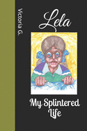 Lela: My Splintered Life
