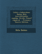 Lelek a Haboruban; Balazs Bela Honvedtizedes Naploja, Diveki Jozsef Rajzaival