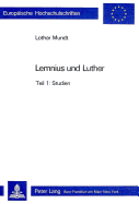 Lemnius Und Luther: Studien Und Texte Zur Geschichte Und Nachwirkung Ihres Konflikts (1538/39) - Teil 1: Studien, Teil 2: Texte
