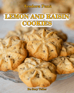 Lemon and Raisin Cookies: How to Make Lemon and Raisin Cookies. This Book Comes with a Free Video Course. Make Your Own Cookies and Enjoy With Your Loved Ones.