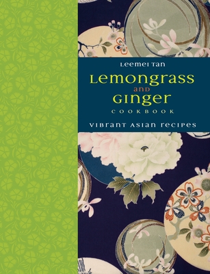Lemongrass and Ginger Cookbook: Vibrant Asian Recipes - Tan, Leemei