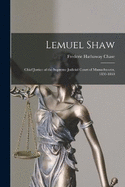 Lemuel Shaw: Chief Justice of the Supreme Judicial Court of Massachusetts, 1830-1860