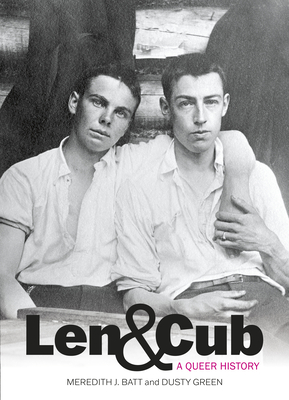 Len & Cub: A Queer History - Batt, Meredith, and Green, Dusty