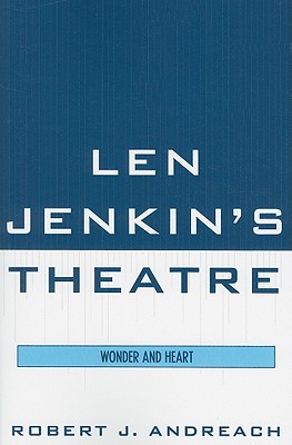 Len Jenkin's Theatre: Wonder and Heart - Andreach, Robert J