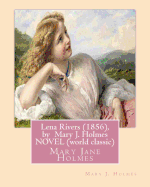 Lena Rivers (1856), by Mary J. Holmes Novel (World Classic): Mary Jane Holmes