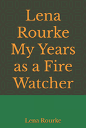Lena Rourke My Years as a Fire Watcher