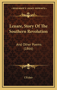Lenare, Story of the Southern Revolution: And Other Poems (1866)