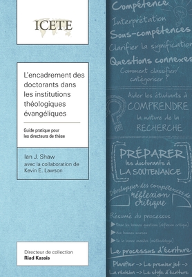 L'encadrement des doctorants dans les institutions thologiques vangliques: Guide pratique pour les directeurs de thse - Shaw, Ian J., and Lawson, Kevin E.