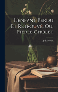 L'enfant Perdu Et Retrouv, Ou, Pierre Cholet