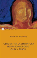 Lengua En La Literatura Neoafronegroide: Cuba y Brasil - Megenney, William W
