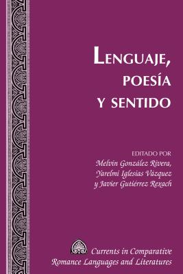 Lenguaje, Poes?a Y Sentido - Alvarez-Detrell, Tamara, and Paulson, Michael G, and Gonzlez Rivera, Melvin (Editor)